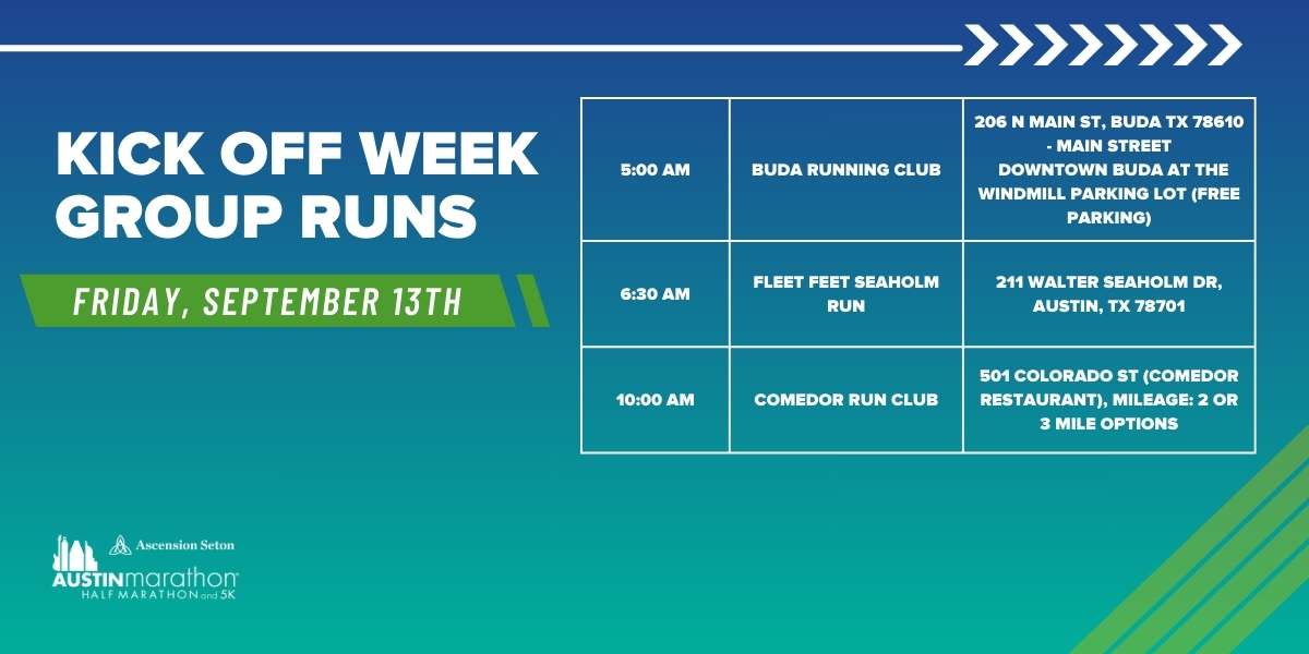Graphic for "Kick Off Week Group Runs" by Austin Marathon featuring a blue and green color scheme. Details include event times: Buda Running Club (5:00 AM), Fleet Feet Seaholm Run (6:30 AM), and Comedor Run Club (10:00 AM) with respective locations. Perfect way to Run Austin with local run groups! Austin Marathon Half Marathon & 5K Graphic for "Kick Off Week Group Runs" by Austin Marathon featuring a blue and green color scheme. Details include event times: Buda Running Club (5:00 AM), Fleet Feet Seaholm Run (6:30 AM), and Comedor Run Club (10:00 AM) with respective locations. Perfect way to Run Austin with local run groups! Austin Marathon Half Marathon & 5K
