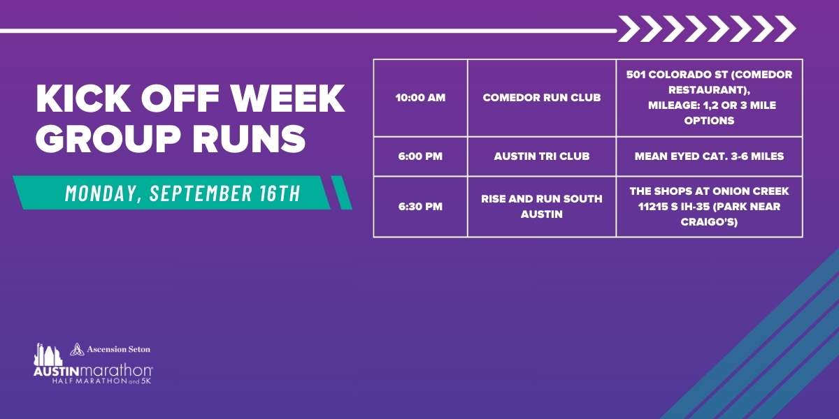 Graphic promoting "Kick Off Week Group Runs" scheduled for Monday, September 16th. Events include a 10:00 AM Comedor Run Club, a 6:00 PM Austin Tri Club, and a 6:30 PM Rise and Run South Austin. Join us for marathon training and start your journey with Run Austin! Various locations and distances. Austin Marathon Half Marathon & 5K Graphic promoting "Kick Off Week Group Runs" scheduled for Monday, September 16th. Events include a 10:00 AM Comedor Run Club, a 6:00 PM Austin Tri Club, and a 6:30 PM Rise and Run South Austin. Join us for marathon training and start your journey with Run Austin! Various locations and distances. Austin Marathon Half Marathon & 5K