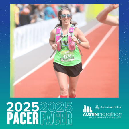 A smiling woman is running on a track, wearing a green tank top, black shorts, sunglasses, and a pink hydration vest with the number 4278. The image promotes the 2025 Austin Marathon and Half Marathon by Ascension Seton. The words "2025 PACER" appear in bold text at the bottom, highlighting her role in the Pacer Group. Austin Marathon Half Marathon & 5K A smiling woman is running on a track, wearing a green tank top, black shorts, sunglasses, and a pink hydration vest with the number 4278. The image promotes the 2025 Austin Marathon and Half Marathon by Ascension Seton. The words "2025 PACER" appear in bold text at the bottom, highlighting her role in the Pacer Group. Austin Marathon Half Marathon & 5K