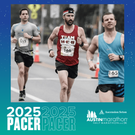 Three runners participating in the 2025 Austin Marathon, with the central runner in a red "Team H-E-B" shirt. Members of the Pacer Group, they're surrounded by others in athletic gear as the event's branding sits at the bottom of the image. Austin Marathon Half Marathon & 5K Three runners participating in the 2025 Austin Marathon, with the central runner in a red "Team H-E-B" shirt. Members of the Pacer Group, they're surrounded by others in athletic gear as the event's branding sits at the bottom of the image. Austin Marathon Half Marathon & 5K