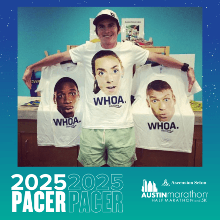 A person stands smiling, wearing a hat and holding up three T-shirts. Each shirt features a surprised face and the word "WHOA." In the background, logos for "2025 PACER" and "Austin Marathon" hint at a collaboration with Pacer Group. Austin Marathon Half Marathon & 5K A person stands smiling, wearing a hat and holding up three T-shirts. Each shirt features a surprised face and the word "WHOA." In the background, logos for "2025 PACER" and "Austin Marathon" hint at a collaboration with Pacer Group. Austin Marathon Half Marathon & 5K