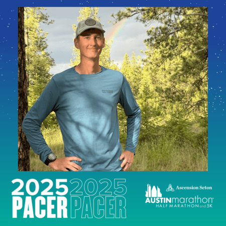 A person in a blue long-sleeve shirt and cap stands in a forest with a faint rainbow gracing the sky. The image features the 2025 Pacer Group and Austin Marathon logos elegantly overlayed at the bottom. Austin Marathon Half Marathon & 5K A person in a blue long-sleeve shirt and cap stands in a forest with a faint rainbow gracing the sky. The image features the 2025 Pacer Group and Austin Marathon logos elegantly overlayed at the bottom. Austin Marathon Half Marathon & 5K