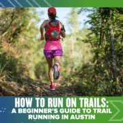 A woman in athletic gear runs on a forest trail, embodying the spirit of trail running. The text below reads: "A Beginner's Guide to Trail Running in Austin." The image features a green and blue border. Austin Marathon Half Marathon & 5K