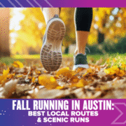 A close-up of a person’s running shoes on a leafy path during fall in Austin, with yellow leaves on the ground. Text reads: "Fall Running Austin: Best Local Routes & Scenic Runs. Austin Marathon Half Marathon & 5K